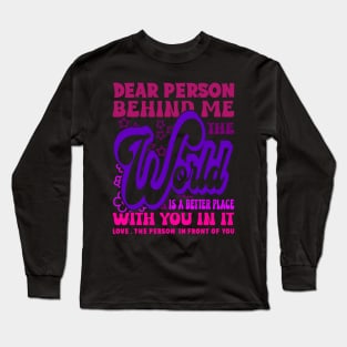 Dear Person Behind Me The World Is Positive Quote Pink Long Sleeve T-Shirt